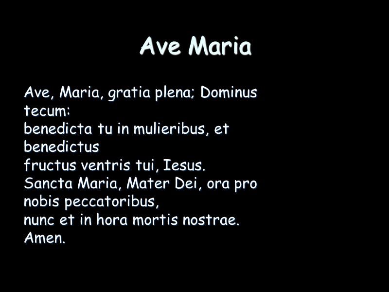 Ave Maria Ave, Maria, gratia plena; Dominus  tecum: benedicta tu in mulieribus, et